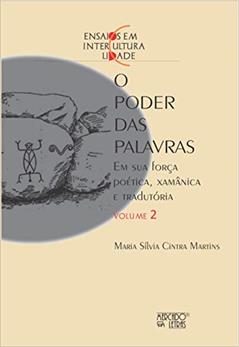O Poder das Palavras: em sua Força Poética, Xamânica, e Tradutória (Volume 2), do autor Maria Sílvia Cintra Martins