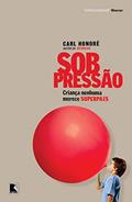 Ler Sob pressão: criança nenhuma merece superpais: Criança nenhuma merece superpais, do autor Carl Honore Ler Sob pressão: criança nenhuma merece superpais: Criança nenhuma merece superpais, do autor Carl Honore