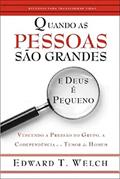 Ler Quando as Pessoas São Grandes e Deus é Pequeno : Vencendo a Pressão do Grupo, a Codependência e o Temor do Homem., do autor Edward T.  Welch