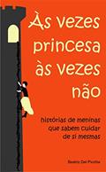 Ler Às vezes princesa, às vezes não: histórias de meninas que sabem cuidar de si mesmas, do autor Beatriz Del Picchia