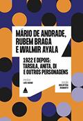 Ler 1922 e depois: Tarsila, Anita, Di e outros personagens, do autor Mário de Andrade; Rubem Braga; Walmir Ayala Ler 1922 e depois: Tarsila, Anita, Di e outros personagens, do autor Mário de Andrade; Rubem Braga; Walmir Ayala