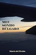Ler MEU SONHO BÚLGARO, do autor MÁRCIO DEL PICCHIA