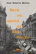 Ler Neve na manhã de São Paulo, do autor José Roberto Walker Ler Neve na manhã de São Paulo, do autor José Roberto Walker