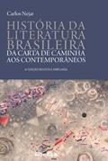 Ler Historia da Literatura Brasileira: da Carta de Caminha aos Contemporâneos, do autor Carlos Nejar