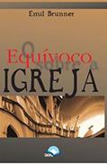 Ler O Equívoco Sobre A Igreja, do autor Emil Brunner Ler O Equívoco Sobre A Igreja, do autor Emil Brunner