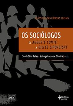 Os sociólogos - Clássicos das Ciências Sociais: De Auguste Comte a Gilles Lipovetsky, do autor Maria Thereza Rosa Ribeiro; Felipe Maia Guimarães da Silva; Maria Alice Rezende de Carvalho; Fernando Lima Neto; Angela Randolph