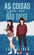 Ler As Coisas Que Eu Não Disse (LIVRO ÚNICO), do autor Lali Oliver Ler As Coisas Que Eu Não Disse (LIVRO ÚNICO), do autor Lali Oliver