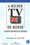 Ler A melhor TV do mundo: o modelo britânico de televisão, do autor Laurindo Lalo Leal Filho