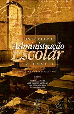 História da Administração Escolar no Brasil. Do Diretor ao Gestor, do autor Azilde L. Andreotti; José Claudinei Lombardi; Lalo Watanabe Minto