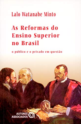 Ler As Reformas do Ensino Superior no Brasil: o Público e o Privado em Questão, do autor Lalo Watanabe Minto Ler As Reformas do Ensino Superior no Brasil: o Público e o Privado em Questão, do autor Lalo Watanabe Minto