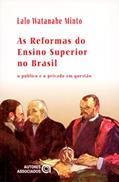 Ler As Reformas do Ensino Superior no Brasil: o Público e o Privado em Questão, do autor Lalo Watanabe Minto