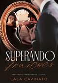Ler Superando Traições: Bastardos Apaixonados - Livro 1, do autor Lala Cavinato