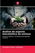 Ler Análise do aspecto biocatalítico da amilase: de fontes vegetais e microbianas para aplicação industrial, do autor Virendra Kumar Vaishnav