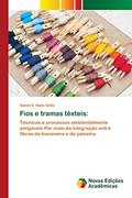 Ler Fios e tramas têxteis: Técnicas e processos ambientalmente amigáveis Por meio da integração entre fibras de bananeira e de paineira, do autor Soleni S. Kuhn Sette Ler Fios e tramas têxteis: Técnicas e processos ambientalmente amigáveis Por meio da integração entre fibras de bananeira e de paineira, do autor Soleni S. Kuhn Sette