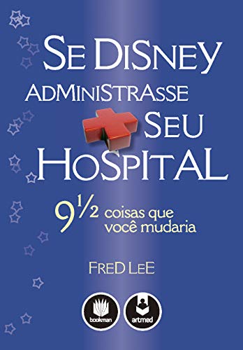 Ler Se Disney Administrasse Seu Hospital: 9 1/2 Coisas que Você Mudaria, do autor Fred Lee