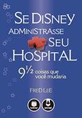 Ler Se Disney Administrasse Seu Hospital: 9 1/2 Coisas que Você Mudaria, do autor Fred Lee Ler Se Disney Administrasse Seu Hospital: 9 1/2 Coisas que Você Mudaria, do autor Fred Lee
