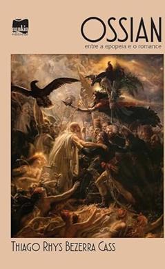 Ossian: Entre a Epopeia e o Romance (Volume 1), do autor Thiago Rhys Bezerra Cass