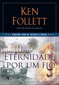 Ler Eternidade por um fio (Trilogia O Século - Livro 3), do autor Ken Follett Ler Eternidade por um fio (Trilogia O Século - Livro 3), do autor Ken Follett