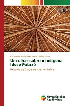 Um olhar sobre o indígena idoso Pataxó: Reserva de Coroa Vermelha - Bahia., do autor Coelho Rocha Roselandia Maria Serra Verd