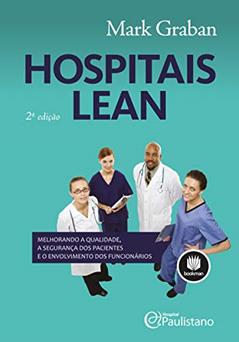 Hospitais Lean: Melhorando a Qualidade, a Segurança dos pacientes e o Envolvimento dos Funcionários, do autor Mark Graban