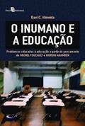Ler O Inumano e a Educação: Problemas Colocados à Educação a Partir do Pensamento de Michel Foucault e Giorgio Agamben, do autor Davi C. Almeida