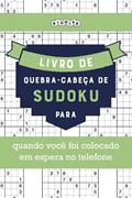 Ler Livro de quebra-cabeças de Sudoku para quando você foi colocado em espera no telefone (Portuguese Edition), do autor Riddler Books