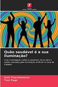 Ler Quão saudável é a sua iluminação?: Uma investigação sobre os possíveis riscos para a saúde colocados pela iluminação artificial no local de trabalho, do autor Gísli Thorsteinsson; Tom Page Ler Quão saudável é a sua iluminação?: Uma investigação sobre os possíveis riscos para a saúde colocados pela iluminação artificial no local de trabalho, do autor Gísli Thorsteinsson; Tom Page