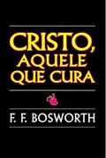 Ler Cristo, Aquele que Cura, do autor F F Bosworth