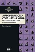 Ler Autoperfeição com Hatha Yoga: Um clássico sobre saúde e qualidade de vida, do autor Jose Hermógenes