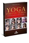 Ler Yoga Para os Olhos: Exercícios Para Melhorar sua Visão e Viver Melhor, do autor Roberto Inácio Neves Ler Yoga Para os Olhos: Exercícios Para Melhorar sua Visão e Viver Melhor, do autor Roberto Inácio Neves