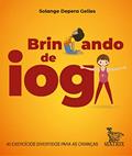Ler Brincando de ioga: 40 exercícios divertidos para as crianças, do autor Solange Depera Gelles Ler Brincando de ioga: 40 exercícios divertidos para as crianças, do autor Solange Depera Gelles