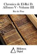 Ler Chronica de El-Rei D. Affonso V - Volume III, do autor Rui de Pina Ler Chronica de El-Rei D. Affonso V - Volume III, do autor Rui de Pina
