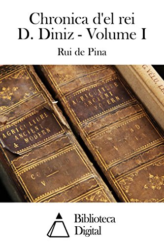 Ler Chronica d'el rei D. Diniz - Volume I, do autor Rui de Pina