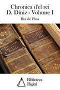 Ler Chronica d'el rei D. Diniz - Volume I, do autor Rui de Pina Ler Chronica d'el rei D. Diniz - Volume I, do autor Rui de Pina