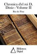 Ler Chronica d'el rei D. Diniz - Volume II, do autor Rui de Pina Ler Chronica d'el rei D. Diniz - Volume II, do autor Rui de Pina