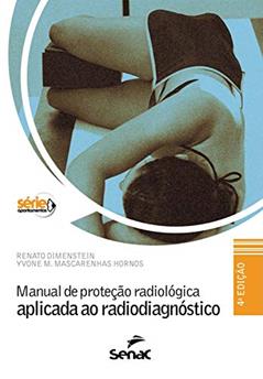 Manual de proteção radiológica aplicada ao radiodiagnóstico, do autor Renato Dimenstein; Yvone M. Hornos