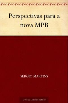 Perspectivas para a nova MPB, do autor Sérgio Martins