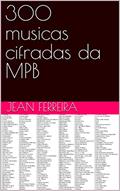 Ler 300 musicas cifradas da MPB, do autor Jean Ferreira