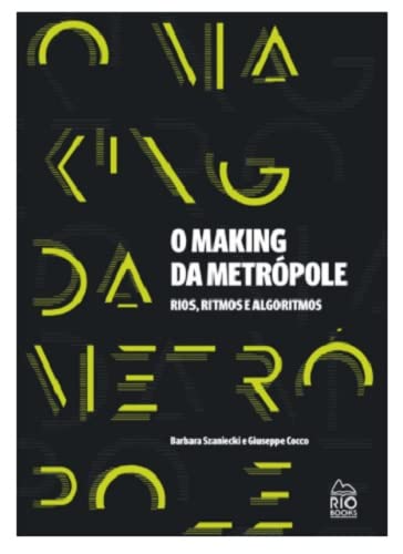 O Making da Metrópole - Rios, Ritmos e Algoritmos, do autor Giuseppe Cocco