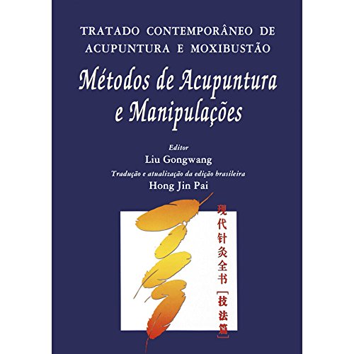 Tratado Contemporâneo De Acupuntura E Moxibustão Metodos De Acupuntura E Manipulações, do autor Gongwang, Liu, Pai, Hong Jin