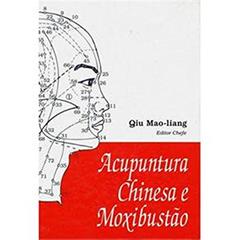 Acupuntura Chinesa E Moxibustão, do autor Qiu Mao-Liang