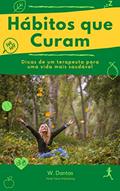 Ler Hábitos que Curam: Dicas de um terapeuta para uma vida mais saudável, do autor W Dantas Ler Hábitos que Curam: Dicas de um terapeuta para uma vida mais saudável, do autor W Dantas