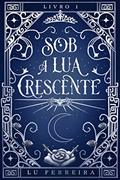 Ler Sob a Lua Crescente, do autor Lu Ferreira