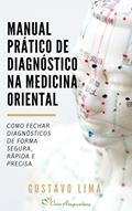 Ler Manual Prático de Diagnóstico na Medicina Oriental: Como fechar diagnósticos de forma segura, rápida e precisa em Acupuntura e Medicina Tradicional Chinesa, do autor Gustavo Lima