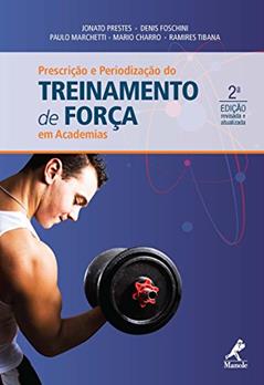 Prescrição e Periodização do Treinamento de Força em Academias, do autor Jonato Prestes; Denis Foschini; Paulo Marchetti; Mario Charro; Ramires Tibana
