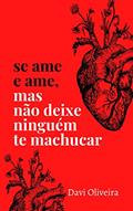 Ler Se ame e ame, mas não deixe ninguém te machucar, do autor Davi Oliveira Ler Se ame e ame, mas não deixe ninguém te machucar, do autor Davi Oliveira