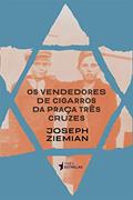 Ler Os Vendedores De Cigarro Da Praça Três Cruzes, do autor Joseph Ziemian
