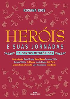Heróis e suas jornadas: 10 contos mitológicos, do autor Rosana Rios