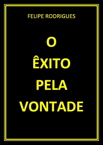 Ler O ÊXITO PELA VONTADE, do autor FELIPE RODRIGUES
