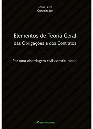 Ler Elementos de teoria geral das obrigações e dos contratos por uma abordagem civil constitucional, do autor César Fiuza Ler Elementos de teoria geral das obrigações e dos contratos por uma abordagem civil constitucional, do autor César Fiuza
